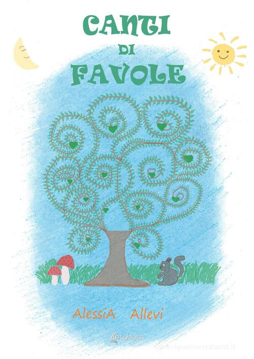 Canti di favole di Alessia Allevi - 9791255850960 in Fiabe e storie  illustrate