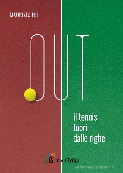 Out. Il tennis fuori dalle righe di Maurizio Fei edito da BookTribu