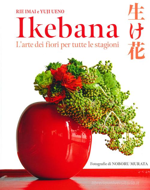 Ikebana. L'arte dei fiori per tutte le stagioni di Rie Imai, Yuji Ueno edito da Nuinui