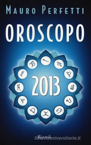 Oroscopo 2013 di Mauro Perfetti edito da Rizzoli