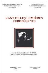 Kant et les Lumières européennes. Actes du 7e Congrès de la Societé d'Études Kantiennes de Langue Française (Naples, 20-22 octobre 2005) edito da Liguori