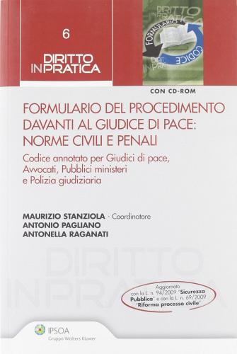 Formulario del procedimento davanti al giudice di pace. Norme civili e penali. Con CD-ROM di Maurizio Stanziola, Antonio Pagliano, Antonella Raganati edito da Ipsoa