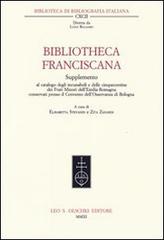 Bibliotheca Franciscana. Supplemento al catalogo degli incunaboli e delle cinquecentine dei frati minori dell'Emilia Romagna... edito da Olschki