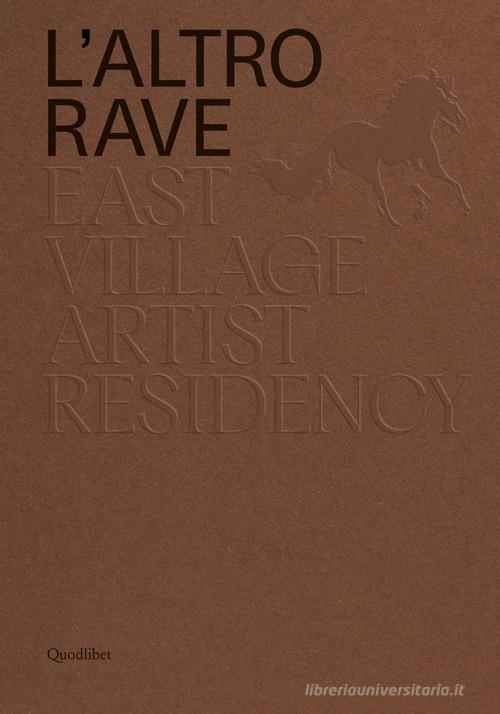 L' altro RAVE. East Village Artist Residency. Ediz. italiana e inglese edito da Quodlibet