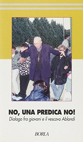 No, una predica, no! Dialogo fra giovani e il vescovo Ablondi di Alberto Ablondi edito da Borla