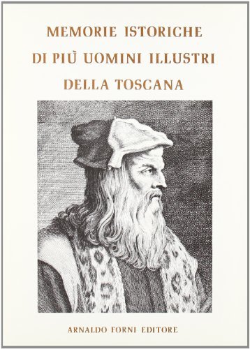 Memorie istoriche per servire alla vita di più uomini illustri della Toscana (rist. anast. 1757-58) edito da Forni