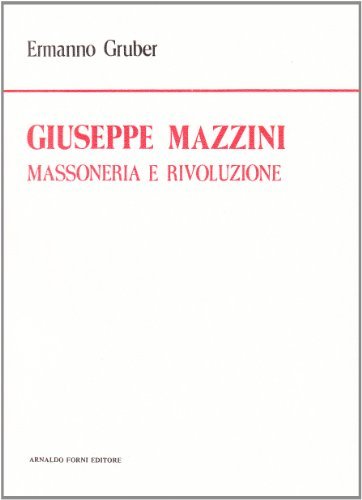 Giuseppe Mazzini. Massoneria e rivoluzione. Studio storico-critico (rist. anast. Roma, 1908) di Ermanno Gruber edito da Forni