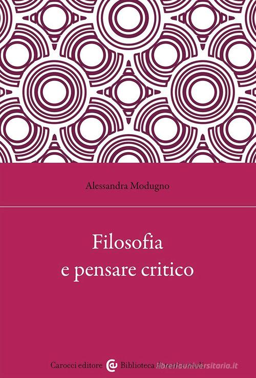 Filosofia e pensare critico di Alessandra Modugno edito da Carocci