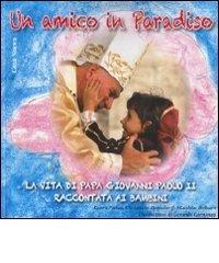 Un amico in paradiso. La vita di papa Giovanni Paolo II raccontata ai bambini edito da Città Nuova