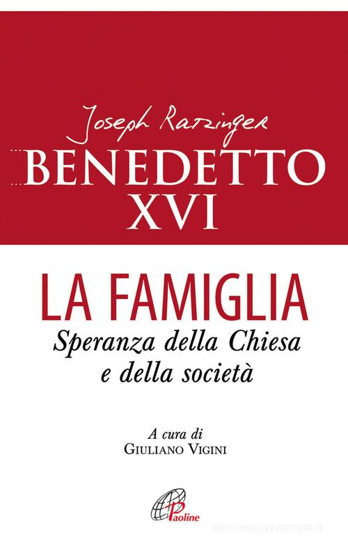 La famiglia. Speranza della chiesa e della società di Benedetto XVI (Joseph Ratzinger) edito da Paoline Editoriale Libri