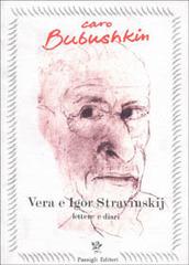 Caro Bubushkin. Lettere e diari di Vera ed Igor Stravinskij edito da Passigli