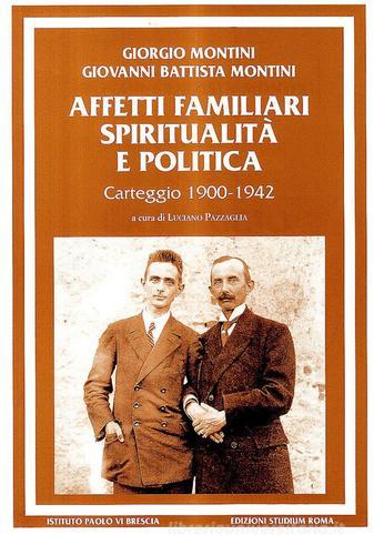 Affetti familiari spiritualità e politica. Carteggio (1900-1942) di Giorgio Montini, Paolo VI edito da Studium