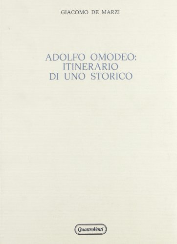 Adolfo Omodeo: itinerario di uno storico di Giacomo De Marzi edito da Quattroventi