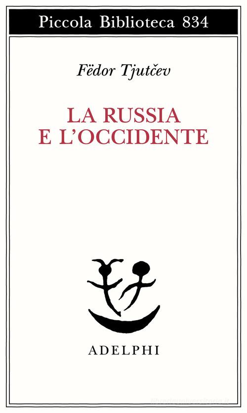 La Russia e l'Occidente di Fëdor I. Tjutcev edito da Adelphi