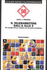 Il telemarketing dalla A alla Z. 26 consigli utili per vendere con successo al telefono di Nancy J. Friedman edito da Franco Angeli