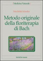 Metodo originale della floriterapia di Bach di Mechthild Sheffer edito da Tecniche Nuove