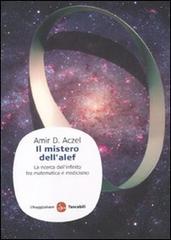 Il mistero dell'alef. La ricerca dell'infinito tra matematica e misticismo di Amir D. Aczel edito da Il Saggiatore