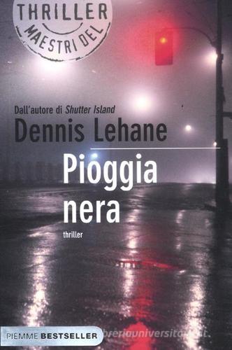 Pioggia nera di Dennis Lehane edito da Piemme