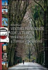 Ventisei passeggiate con la tramvia. Trekking urbano a Firenze e Scandicci di Stefano Bugetti edito da Polistampa