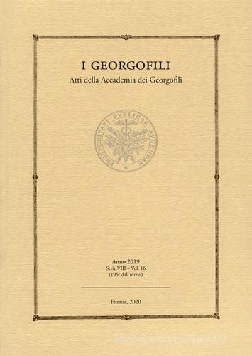 I georgofili. Atti della Accademia dei Georgofili (2019) vol.16 edito da Polistampa