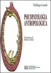 Psicopatologia antropologica di Volfango Lusetti edito da Edizioni Univ. Romane