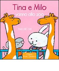 Tina e Milo vanno allo zoo. Ediz. illustrata di Pauline Oud edito da Clavis
