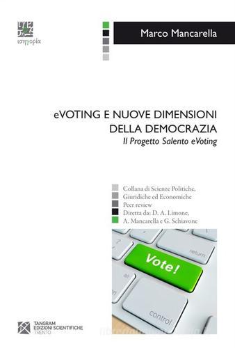 EVoting e nuove dimensioni della democrazia. Il progetto Salento eVoting di Marco Mancarella edito da Tangram Edizioni Scientifiche