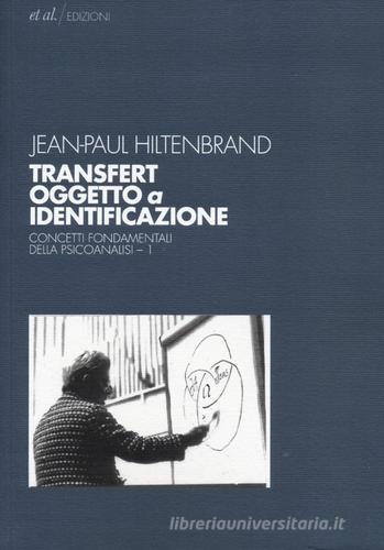 Transfert oggetto a identificazione. Concetti fondamentali della psicoanalisi vol.1 di Jean-Paul Hiltenbrand edito da et al.