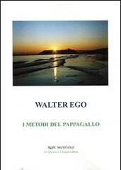 I metodi del pappagallo di Walter Ego edito da Rupe Mutevole