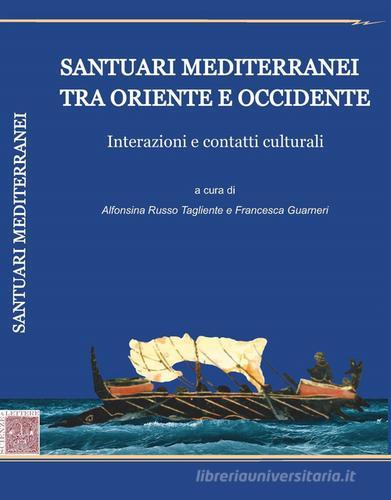 Santuari mediterranei tra Oriente e Occidente. Interazioni e contatti culturali edito da Scienze e Lettere