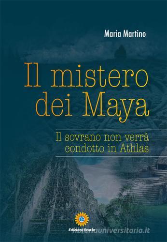 Il mistero dei Maya. Il sovrano non verrà condotto in Athlas di Maria Martino edito da Eracle