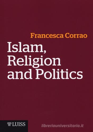 Islam, religion and politics di Francesca Corrao edito da Luiss University Press