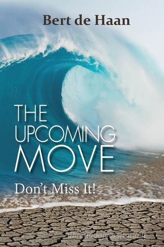 The upcoming move. Don't miss it! di Bert de Haan edito da Evangelista Media