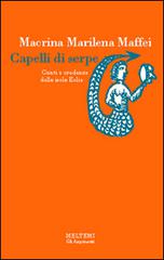 Capelli di serpe. Culti e credenze delle isole Eolie di Marilena Maffei Macrina edito da Booklet Milano