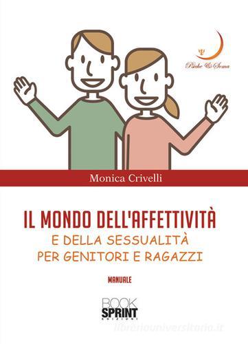 Il mondo dell'affettività e della sessualità di Monica Crivelli edito da Booksprint