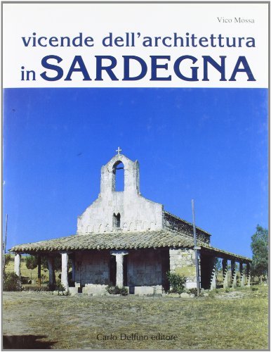 Vicende dell'architettura in Sardegna di Vico Mossa edito da Carlo Delfino Editore