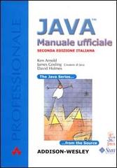 Java. Manuale ufficiale di Ken Arnold, James Gosling, David Holmes edito da Pearson