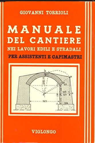 Manuale del cantiere di Giovanni Torrioli edito da Viglongo