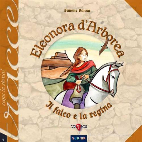 Eleonora d'Arborea. Il falco e la regina. Nuova ediz. di Simone Sanna edito da Taphros Editrice
