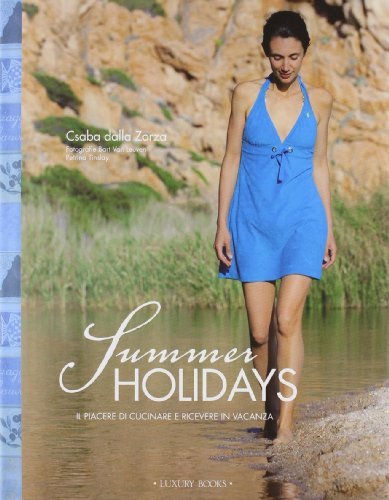 Summer holidays. Cucinare e ricevere in vacanza di Csaba Dalla Zorza edito da Luxury Books