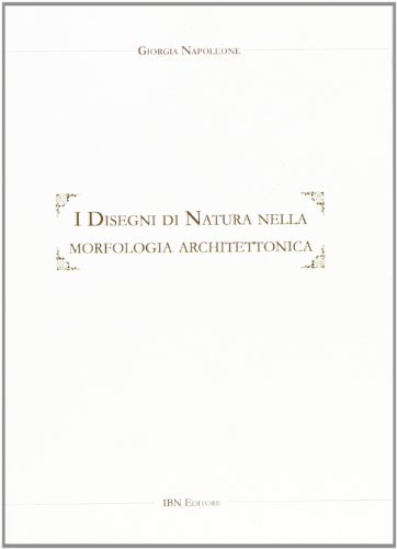 I disegni di natura nella morfologia architettonica di Giorgia Napoleone edito da IBN