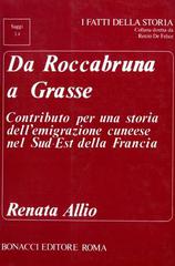 Da Roccabruna a Grasse. Contributo per una storia dell'emigrazione cuneese nel sud-est della Francia di Renata Allio edito da Bonacci
