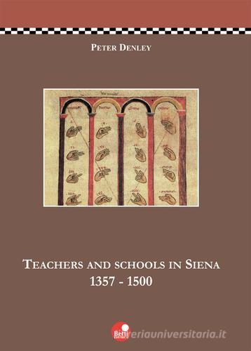 Teachers and schools in Siena (1357-1500) di Peter Denley edito da Betti Editrice