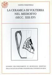 La ceramica di Volterra nel Medioevo (secc. XIII-XV) di Gianna Pasquinelli edito da All'Insegna del Giglio