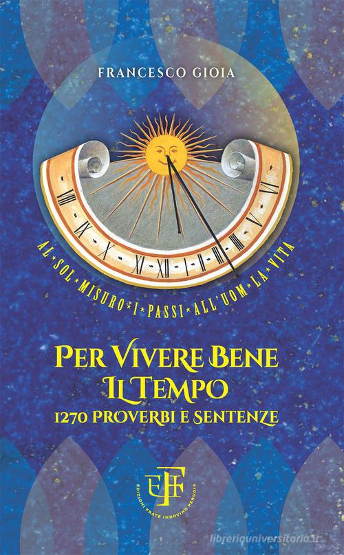 Per vivere bene il tempo. 1270 proverbi e sentenze di Francesco Gioia edito da Frate Indovino