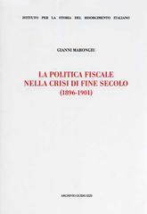 La politica fiscale nella crisi di fine secolo (1896-1901) di Gianni Marongiu edito da Archivio Izzi