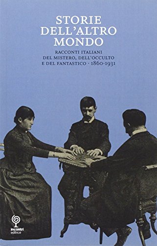 Libro Storie dell'atro mondo. Racconti italiani del mistero, dell'occulto e del fantastico 1860-1931 Kufferle di Incontri Editrice