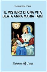 Il mistero di una vita beata Anna Biagi Taigi di Vincenzo Speziale edito da Edizioni Segno