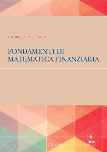 Fondamenti di matematica finanziaria di Alvise Merini, Gabriella Morbidelli edito da EDUCatt Università Cattolica