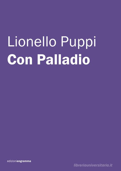 Con Palladio di Lionello Puppi edito da Edizioni Engramma